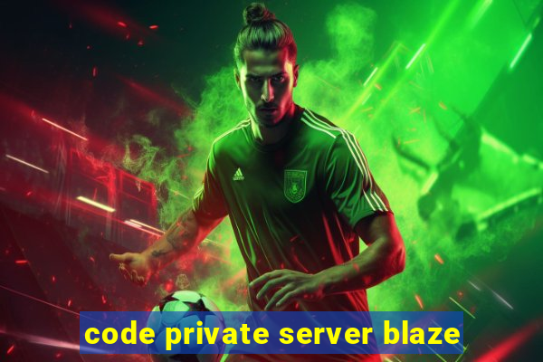 code private server blaze